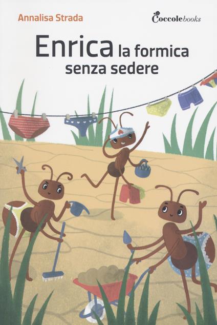 Enrica la formica senza sedere! Ediz. illustrata - Annalisa Strada - copertina
