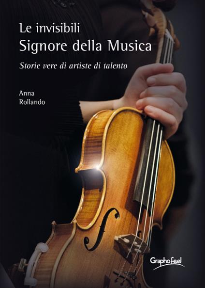 Le invisibili e appassionate Signore della Musica. Storie vere di artiste di talento - Anna Rollando - ebook