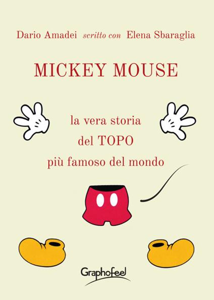 Mickey Mouse. La vera storia del topo più famoso del mondo - Dario Amadei,Elena Sbaraglia - ebook