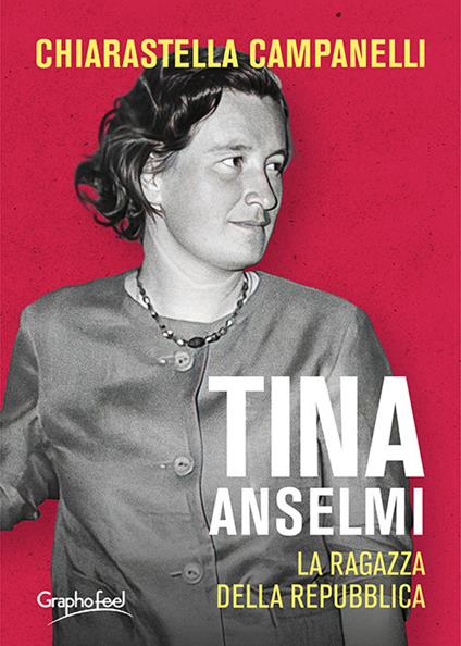 Tina Anselmi. La ragazza della repubblica - Chiarastella Campanelli - ebook