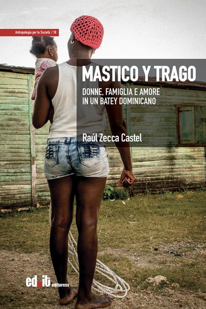 Mastico y trago. Donne, famiglia e amore in un batey dominicano - Raúl Zecca Castel - copertina