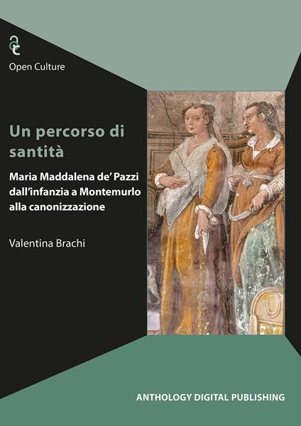 Un percorso di santità. Maria Maddalena de’ Pazzi dall’infanzia a Montemurlo alla canonizzazione - Valentina Brachi - copertina