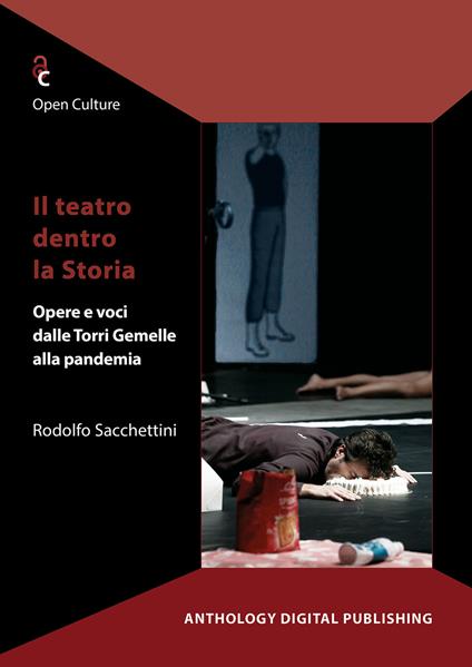Il teatro dentro la storia. Opere e voci dalle Torri Gemelle alla pandemia - Rodolfo Sacchettini - copertina