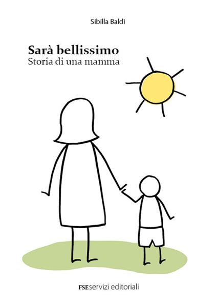 Sarà bellissimo. Storia di una mamma - Sibilla Baldi - copertina