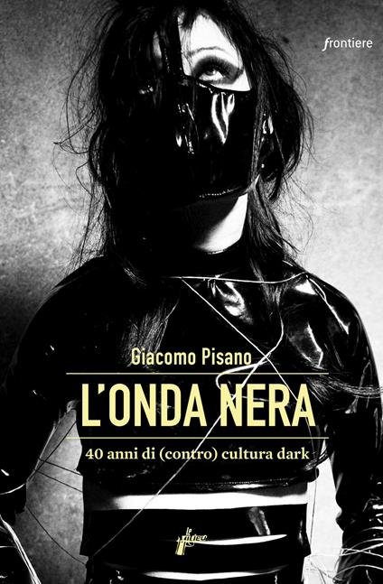 L' onda nera. 40 anni di (contro) cultura dark - Giacomo Pisano - ebook