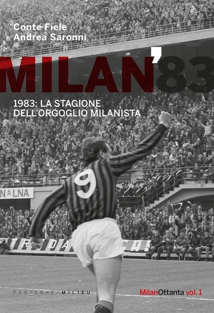 Milan 1983. La stagione dell'orgoglio milanista - Conte Fiele,Andrea Saronni - copertina