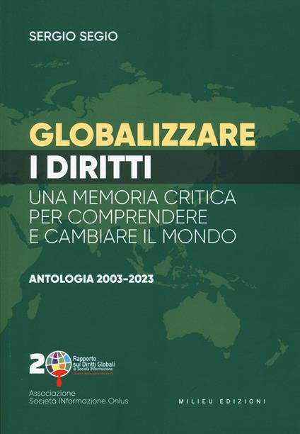 Globalizzare i diritti. Una memoria critica per comprendere e cambiare il mondo. Antologia 2003-2023 - Sergio Segio - copertina