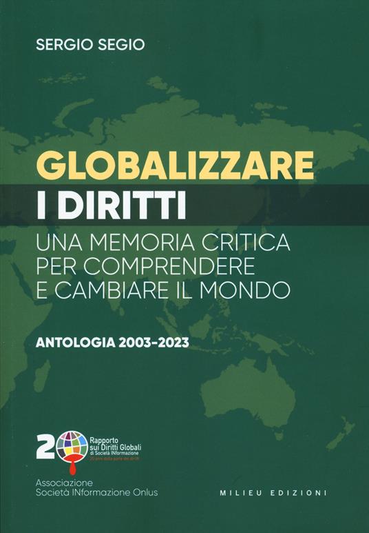 Globalizzare i diritti. Una memoria critica per comprendere e cambiare il mondo. Antologia 2003-2023 - Sergio Segio - copertina