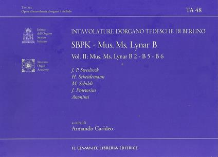 SBPK. Intavolature d'organo tedesche di Berlino. Mus. Ms. Lynar B. Ediz. italiana e inglese. Vol. 2: Mus. Ms. Lynar B2-B5-B6 - copertina