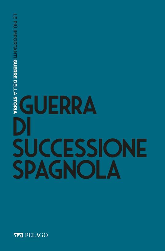 Guerra di successione spagnola - Paola Bianchi - ebook