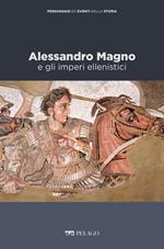 Alessandro Magno e gli imperi ellenistici