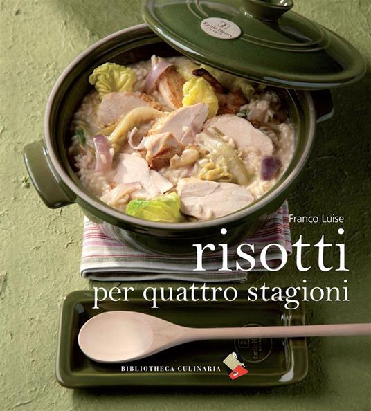 Risotti per quattro stagioni - Franco Luise,Riccardo Lettieri - ebook