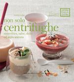 Non solo centrifughe. Smoothies, salse, dolci ed altro ancora