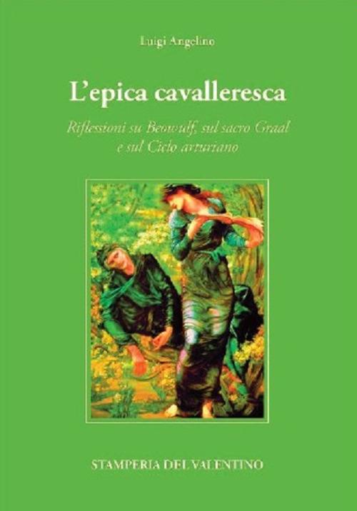L'epica cavalleresca. Riflessioni su Beowulf, sul sacro Graal e sul Ciclo arturiano - Luigi Angelino - copertina