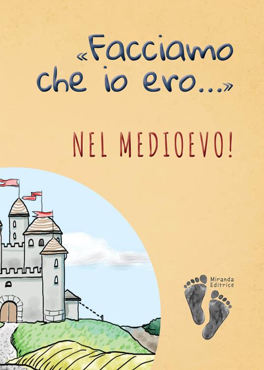 «Facciamo che io ero...» nel Medioevo! - Alice Brioschi,Alessio Sportelli,Andrea Tagliapietra - copertina