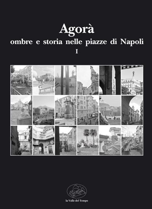 Agorà ombre e storia nelle piazze di Napoli. Vol. 1 - copertina