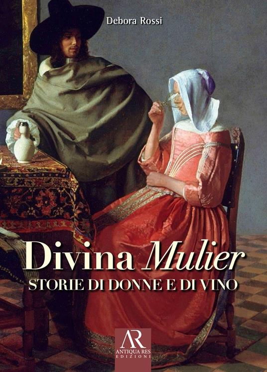 Divina Mulier. Storie di donne e di vino - Debora Rossi - copertina