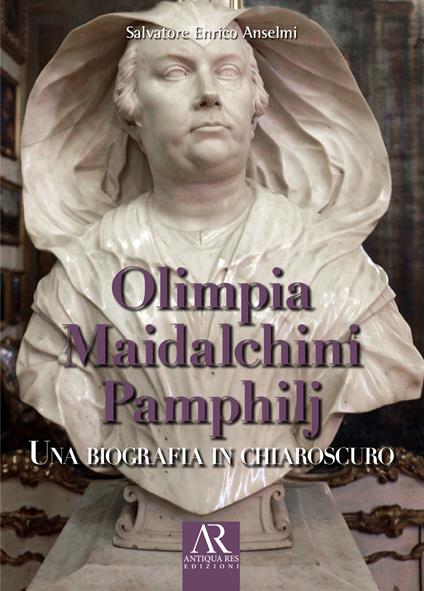 Olimpia Maidalchini Pamphilj. Una biografia in chiaroscuro - Salvatore Enrico Anselmi - copertina