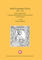 Studi Umanistici Piceni 1981-2017. Indice degli Atti dei Congressi internazionali di Studi umanistici e altre iniziative