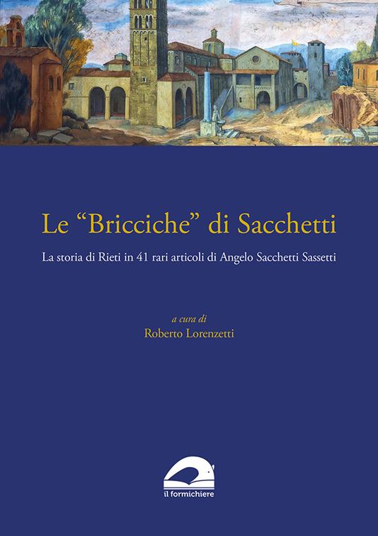 Le «Bricciche» di Sacchetti. La storia di Rieti in 41 rari articoli di Angelo Sacchetti Sassetti - Angelo Sacchetti Sassetti - copertina