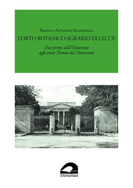 L'Orto Botanico-Agrario di Lecce. Dai primi dell'Ottocento agli anni Trenta del Novecento - Franco Antonio Mastrolia - copertina