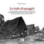 Le indie di quaggiù. Il mondo contadino in Sabina tra Ottocento e Novecento nello sguardo dei fotografi Giuseppe Primoli, Filippo Rocci, Paul Scheuermeier, Antonio Semerano ed altri. Ediz. illustrata