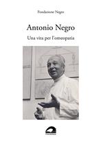 Antonio Negro. Una vita per l’omeopatia