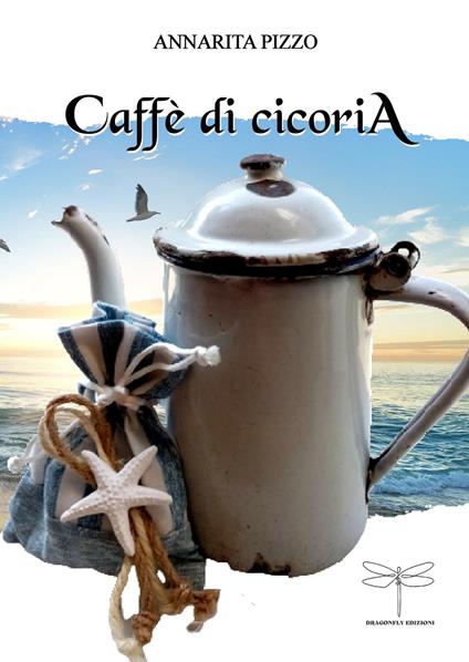 Caffè di cicoria. Nuova ediz. - Annarita Pizzo - copertina