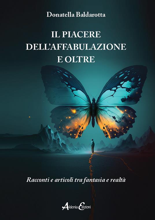 Il piacere dell’affabulazione e oltre. Racconti e articoli tra fantasia e realtà - Donatella Baldarotta - copertina