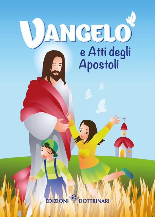 Vangelo e Atti degli Apostoli. Edizione per ragazzi. Ediz. a colori - Libro  - Dottrinari 