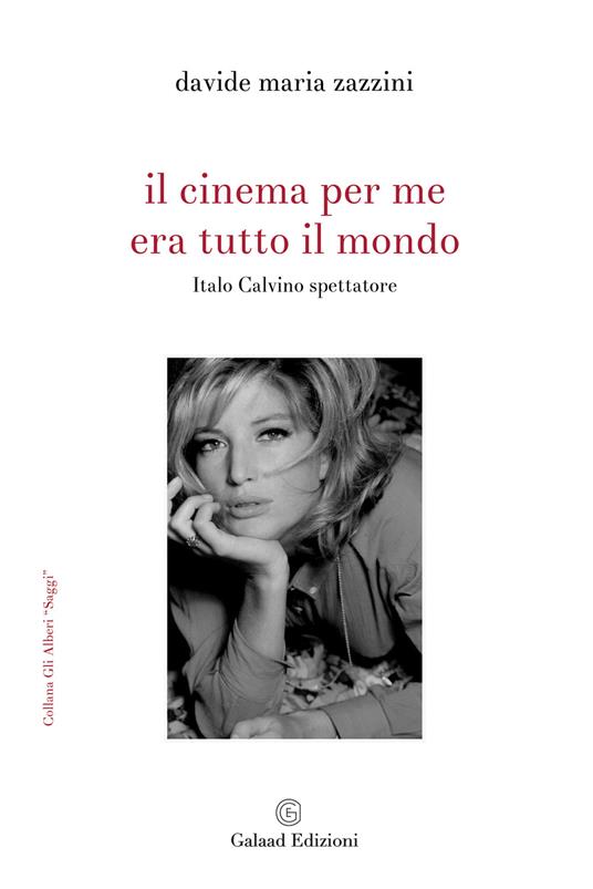 Il cinema per me era tutto il mondo. Italo Calvino spettatore - Davide Maria Zazzini - copertina