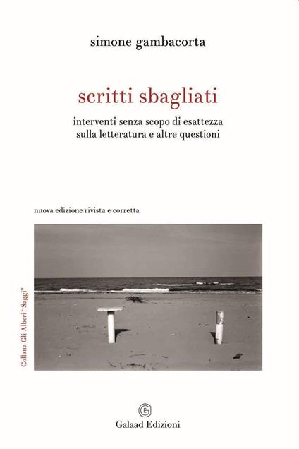 Scritti sbagliati. Interventi senza scopo di esattezza sulla letteratura e altre questioni. Nuova ediz. - Simone Gambacorta - copertina