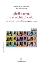 Piedi a terra e orecchie al cielo. Storia, teoria e pratica della passeggiata sonora