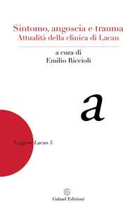 Libro Sintomo, angoscia e trauma. Attualità della clinica di Lacan 