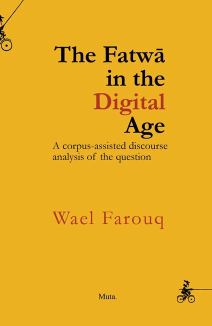The Fatwā in the digital Aage. A corpus-assisted discourse analysis of the question. Nuova ediz. - Wael Farouq - copertina