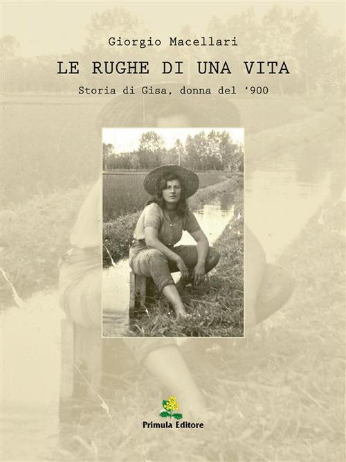 Le rughe di una vita. Storia di Gisa, donna del '900 - Giorgio Macellari - ebook