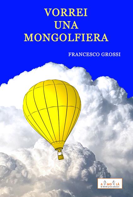 Vorrei una mongolfiera - Francesco Grossi - copertina