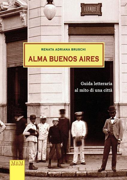 Alma Buenos Aires. Guida letteraria al mito di una città - Renata Adriana Bruschi - copertina