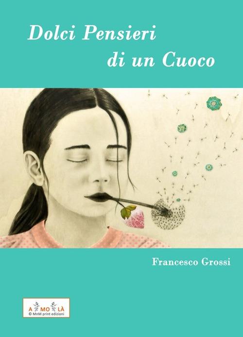 Dolci Pensieri di un Cuoco - Francesco Grossi - copertina