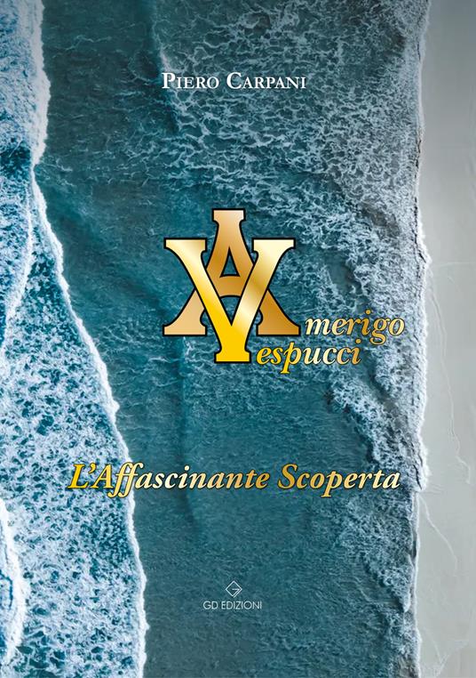 Amerigo Vespucci. L'affascinante scoperta - Piero Carpani - copertina