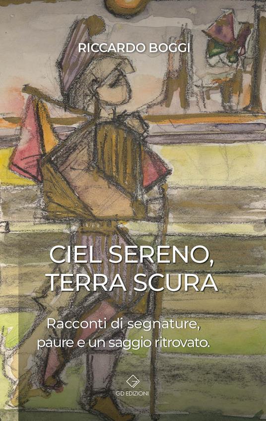 Ciel sereno terra scura. Racconti di segnature, paure e un saggio ritrovato - Riccardo Boggi - copertina