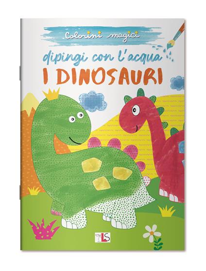 I dinosauri. Dipingi con l'acqua. Ediz. illustrata - copertina