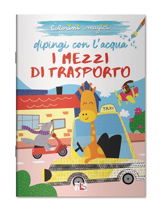 I mezzi di trasporto. Dipingi con l'acqua. Ediz. illustrata - copertina