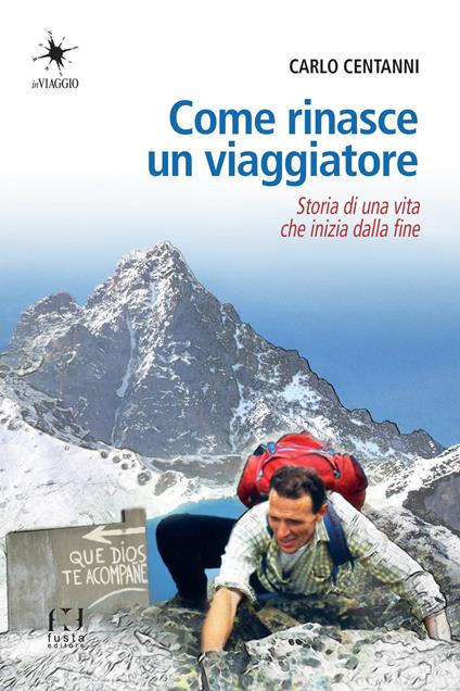 Come rinasce un viaggiatore. Storia di una vita che inizia dalla fine - Carlo Centanni - copertina