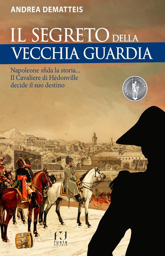 Il cavaliere di Hèdonville. Napoleone sta cambiando il mondo... Jacques non deve smarrirsi! - Andrea Dematteis - copertina