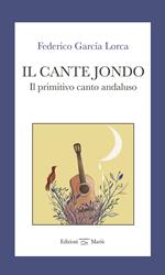 Il cante jondo. Il primitivo canto andaluso. Ediz. italiana e spagnola