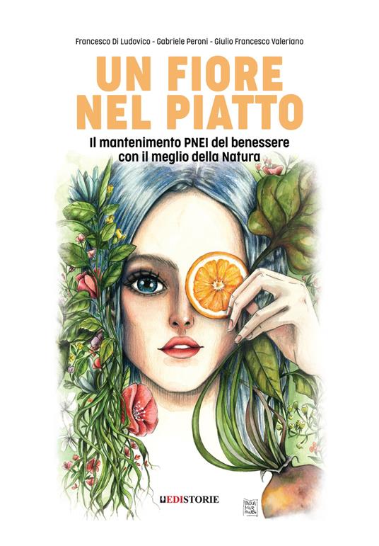 Un fiore nel piatto. Il mantenimento PNEI del benessere con il meglio della natura - Francesco Di Ludovico,Gabriele Peroni,Giulio Francesco Valeriano - copertina