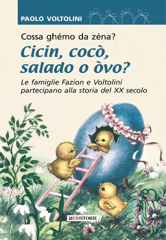 Cossa ghémo da zenà? Cicin cocò salado o òvo? Le famiglie Fazion e Voltolini partecipano alla storia del XX secolo - Paolo Voltolini - copertina