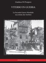 Viterbo in guerra. La seconda guerra mondiale raccontata dai viterbesi