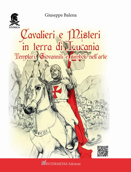 Cavalieri e misteri in terra di Lucania. Templari Giovanniti e simboli nell'arte. Con QR Code - Giuseppe Balena - copertina